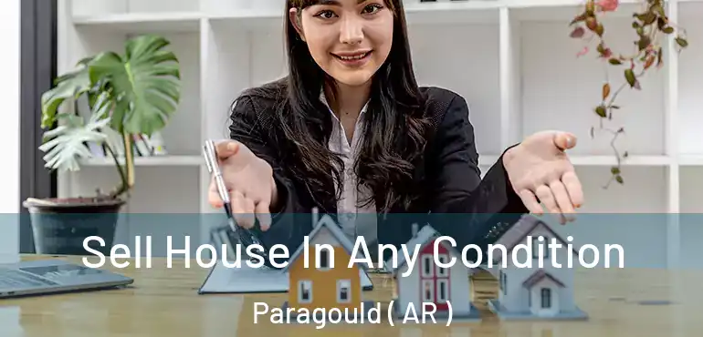  Sell House In Any Condition Paragould ( AR )