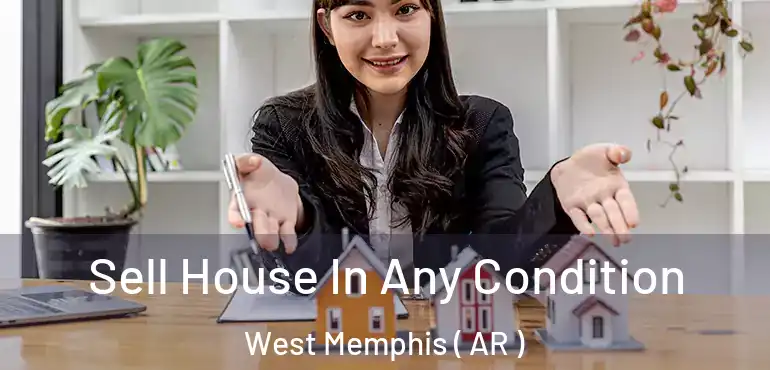  Sell House In Any Condition West Memphis ( AR )