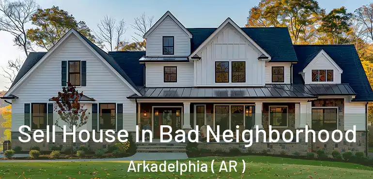  Sell House In Bad Neighborhood Arkadelphia ( AR )