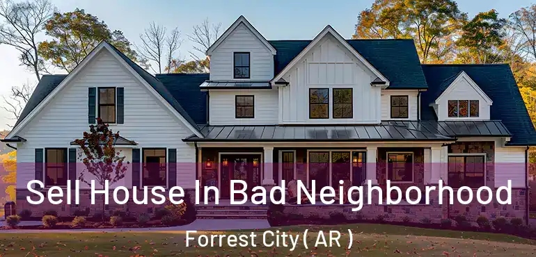  Sell House In Bad Neighborhood Forrest City ( AR )