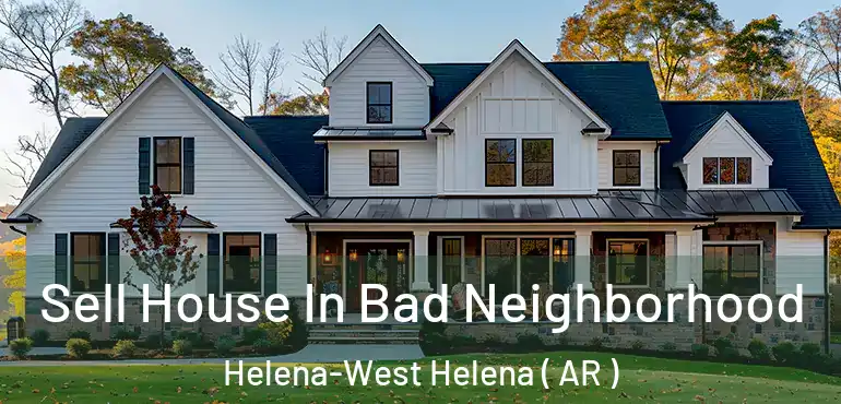  Sell House In Bad Neighborhood Helena-West Helena ( AR )