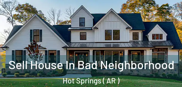  Sell House In Bad Neighborhood Hot Springs ( AR )