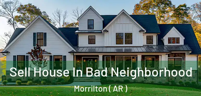  Sell House In Bad Neighborhood Morrilton ( AR )