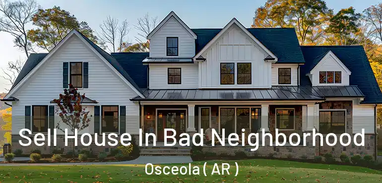  Sell House In Bad Neighborhood Osceola ( AR )
