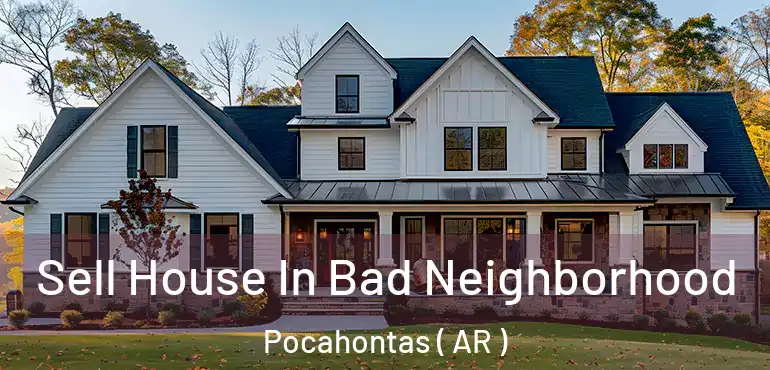  Sell House In Bad Neighborhood Pocahontas ( AR )