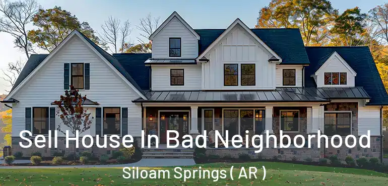  Sell House In Bad Neighborhood Siloam Springs ( AR )