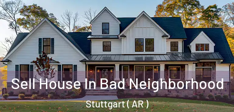  Sell House In Bad Neighborhood Stuttgart ( AR )