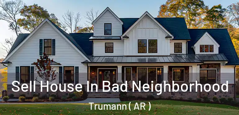  Sell House In Bad Neighborhood Trumann ( AR )