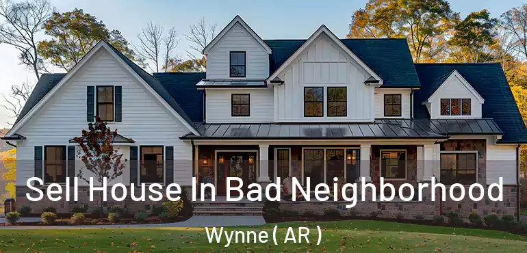  Sell House In Bad Neighborhood Wynne ( AR )