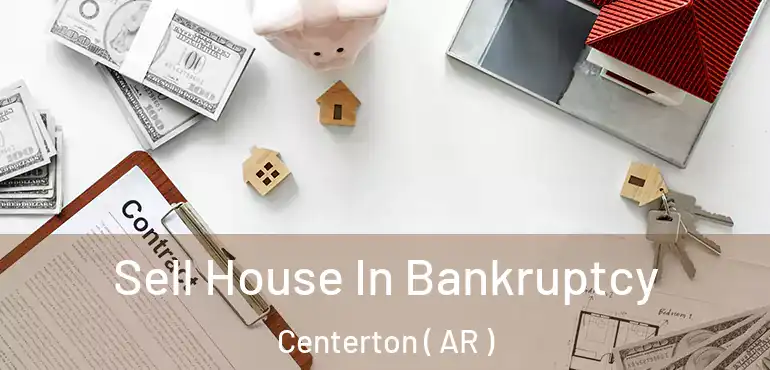  Sell House In Bankruptcy Centerton ( AR )