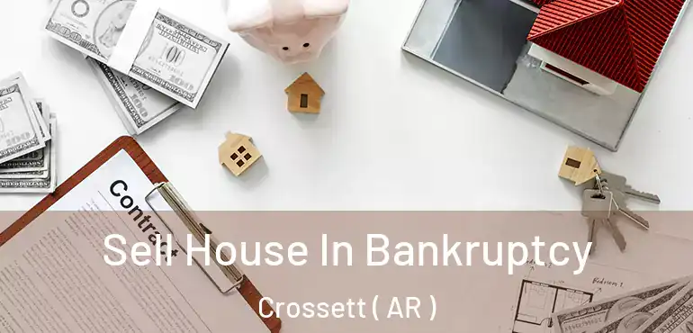  Sell House In Bankruptcy Crossett ( AR )