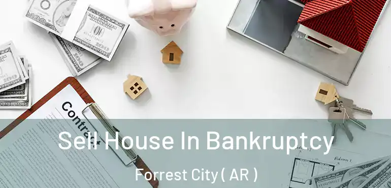  Sell House In Bankruptcy Forrest City ( AR )