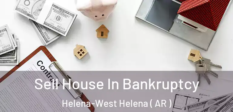  Sell House In Bankruptcy Helena-West Helena ( AR )