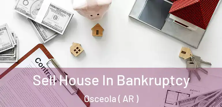  Sell House In Bankruptcy Osceola ( AR )