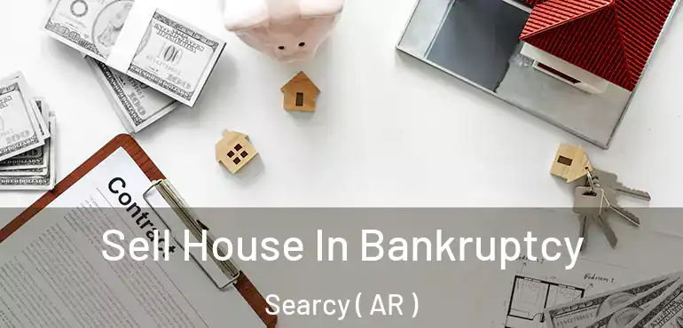  Sell House In Bankruptcy Searcy ( AR )