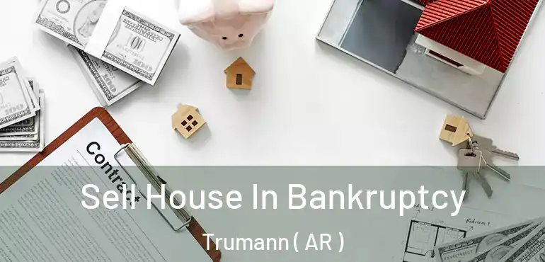  Sell House In Bankruptcy Trumann ( AR )