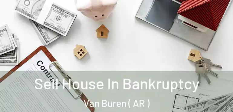  Sell House In Bankruptcy Van Buren ( AR )