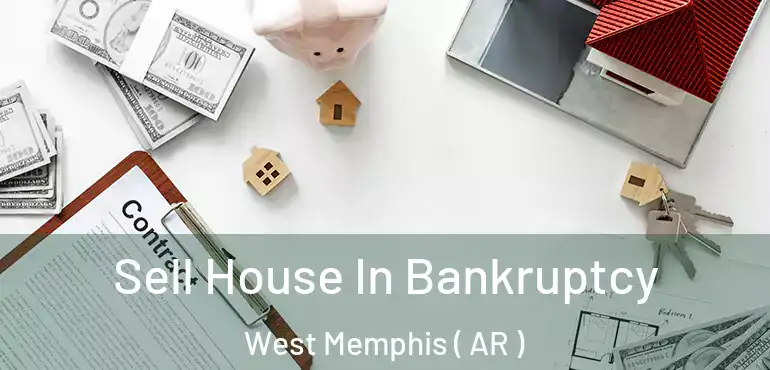  Sell House In Bankruptcy West Memphis ( AR )