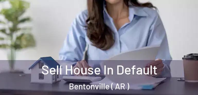  Sell House In Default Bentonville ( AR )