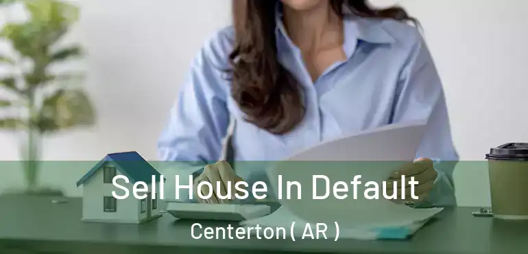  Sell House In Default Centerton ( AR )