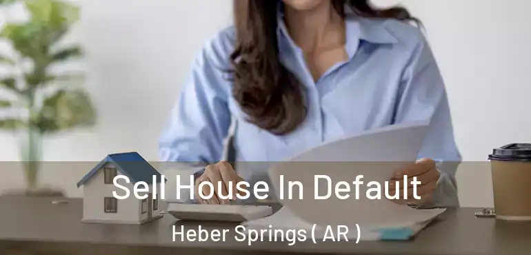  Sell House In Default Heber Springs ( AR )