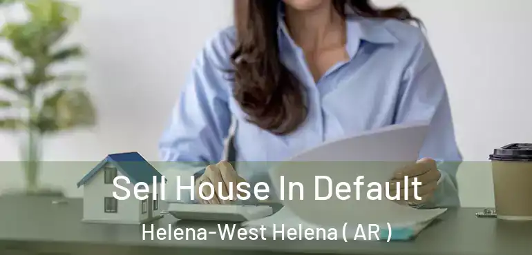  Sell House In Default Helena-West Helena ( AR )