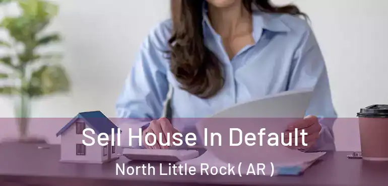  Sell House In Default North Little Rock ( AR )