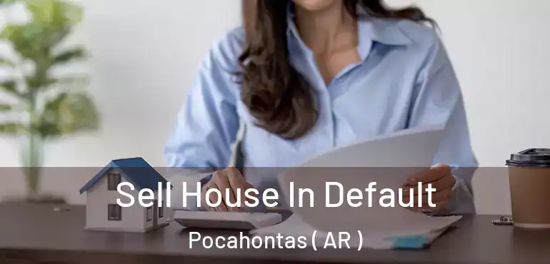  Sell House In Default Pocahontas ( AR )