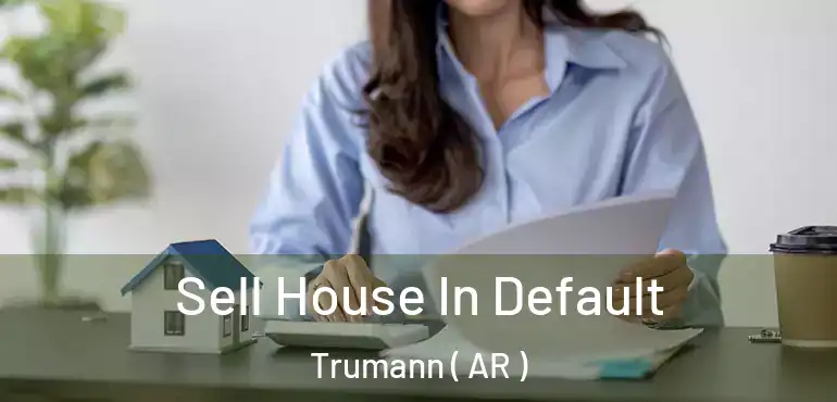  Sell House In Default Trumann ( AR )