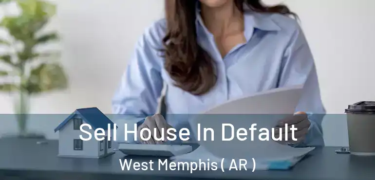  Sell House In Default West Memphis ( AR )