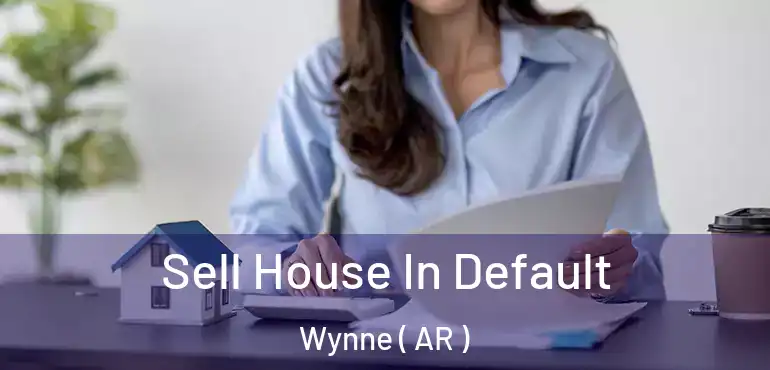  Sell House In Default Wynne ( AR )