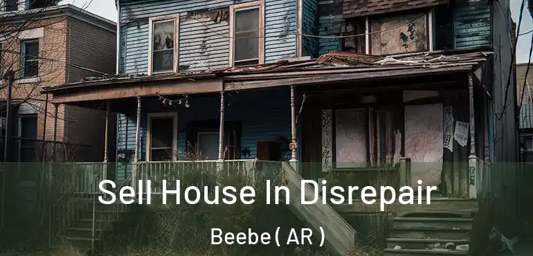  Sell House In Disrepair Beebe ( AR )