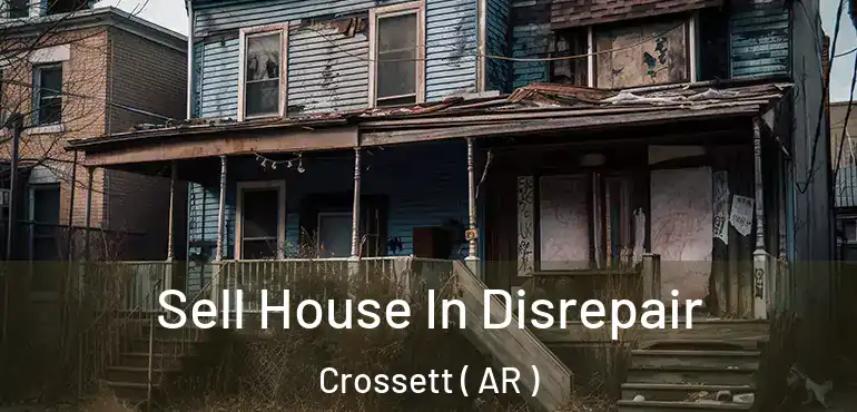  Sell House In Disrepair Crossett ( AR )