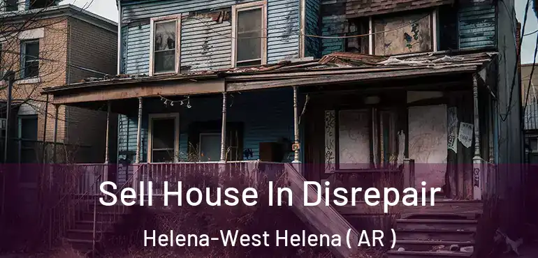  Sell House In Disrepair Helena-West Helena ( AR )
