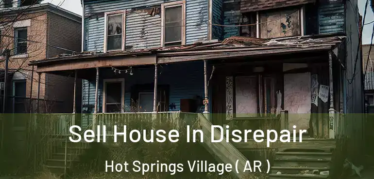  Sell House In Disrepair Hot Springs Village ( AR )
