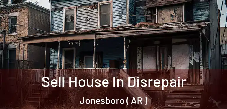  Sell House In Disrepair Jonesboro ( AR )