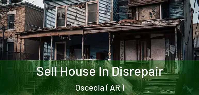  Sell House In Disrepair Osceola ( AR )