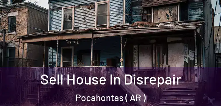  Sell House In Disrepair Pocahontas ( AR )