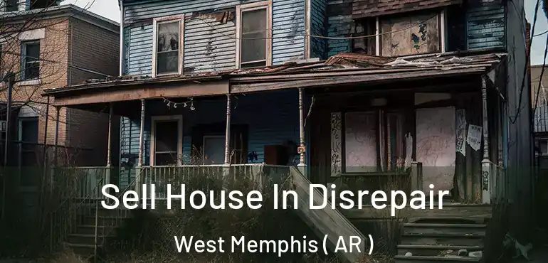  Sell House In Disrepair West Memphis ( AR )