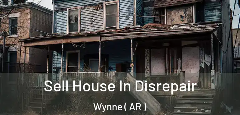  Sell House In Disrepair Wynne ( AR )