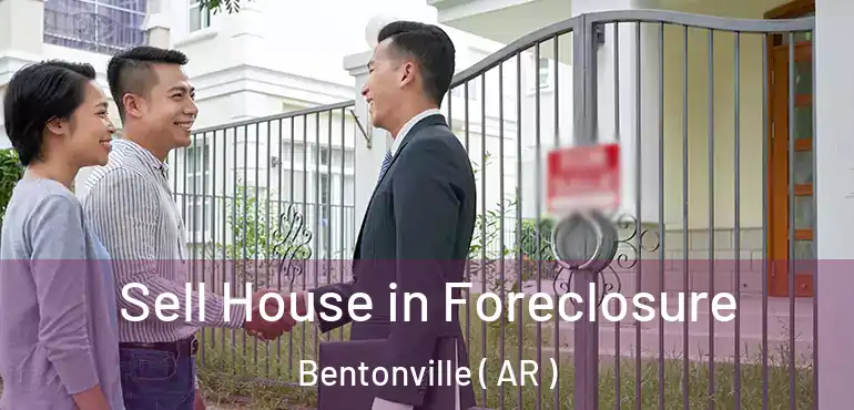  Sell House in Foreclosure Bentonville ( AR )