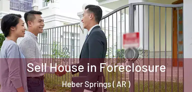  Sell House in Foreclosure Heber Springs ( AR )