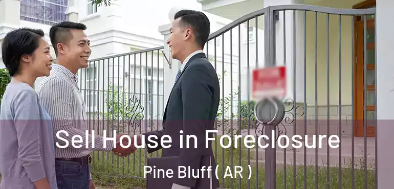  Sell House in Foreclosure Pine Bluff ( AR )
