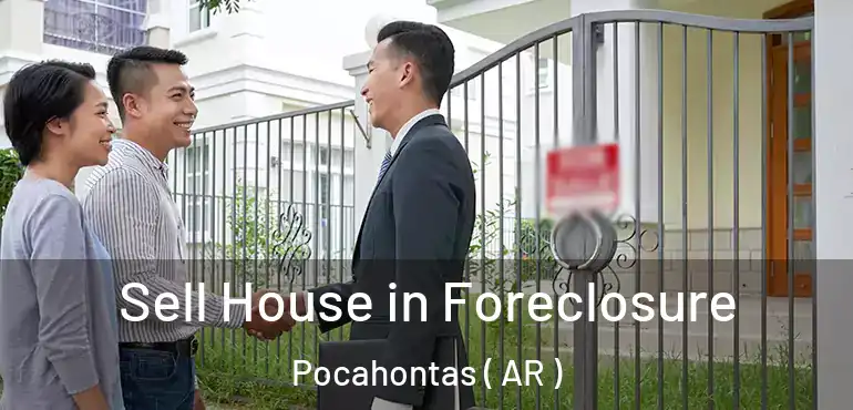  Sell House in Foreclosure Pocahontas ( AR )