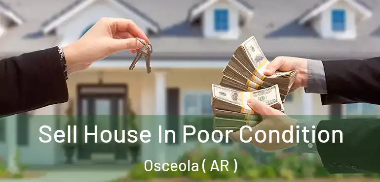  Sell House In Poor Condition Osceola ( AR )