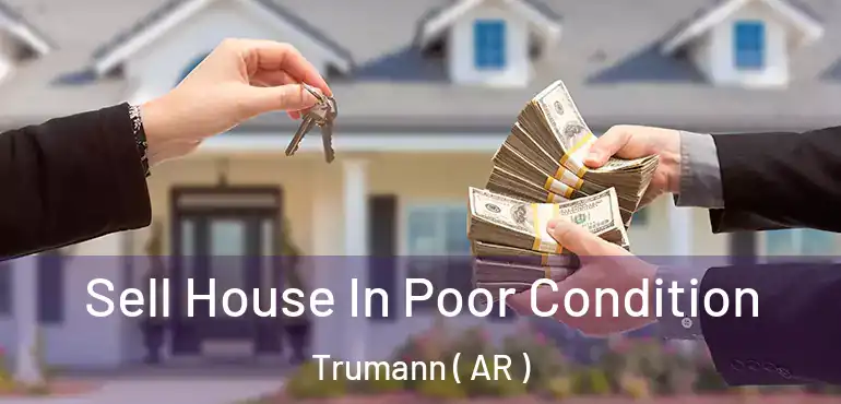  Sell House In Poor Condition Trumann ( AR )