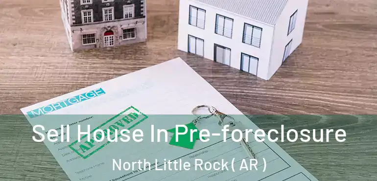  Sell House In Pre-foreclosure North Little Rock ( AR )
