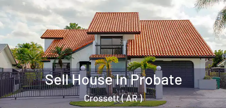  Sell House In Probate Crossett ( AR )