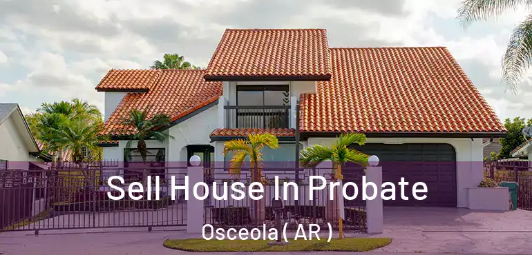  Sell House In Probate Osceola ( AR )
