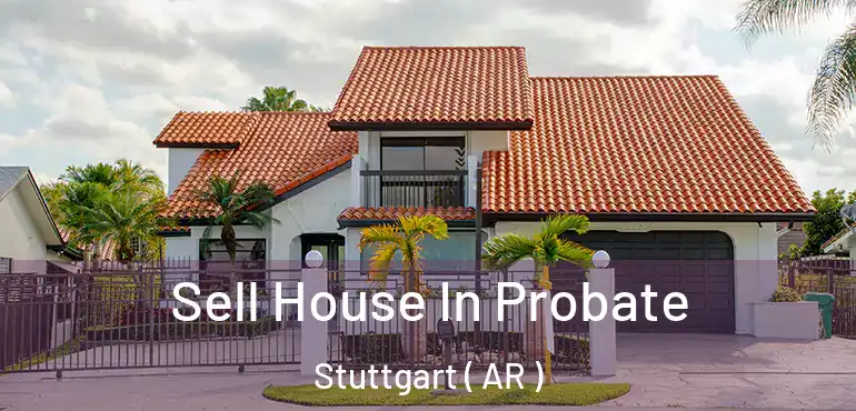  Sell House In Probate Stuttgart ( AR )